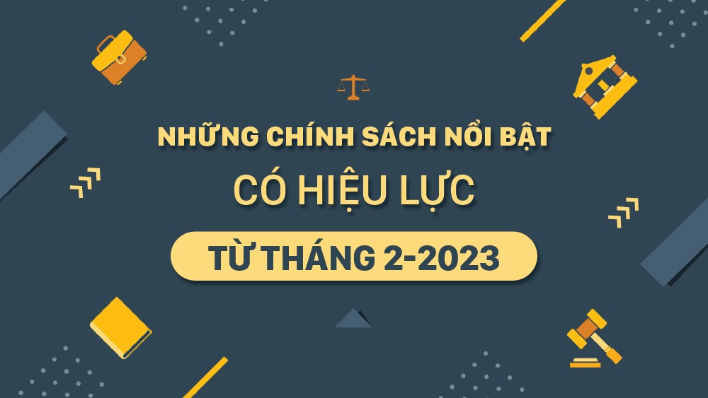 Chính sách mới có hiệu lực từ tháng 2 - 2023