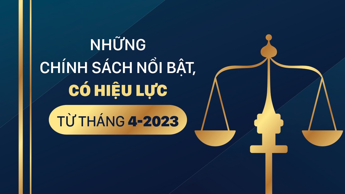 Những chính sách mới có hiệu lực từ tháng 4 - 2023