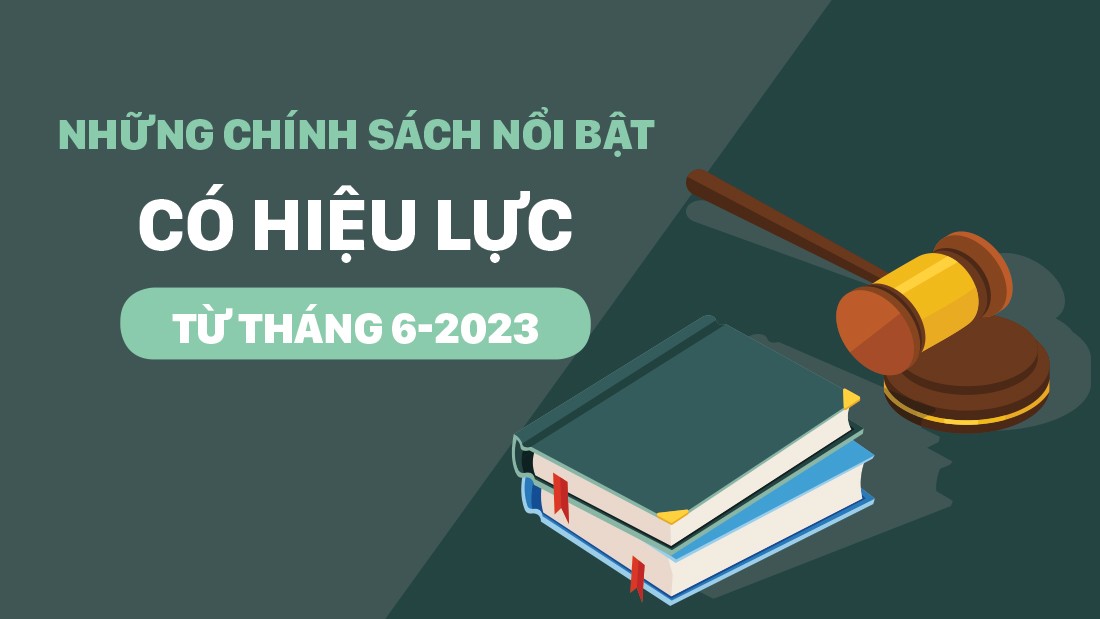 Những chính sách mới có hiệu lực từ tháng 6/2023