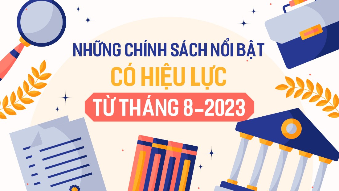 Chính sách mới có hiệu lực từ tháng 8/2023