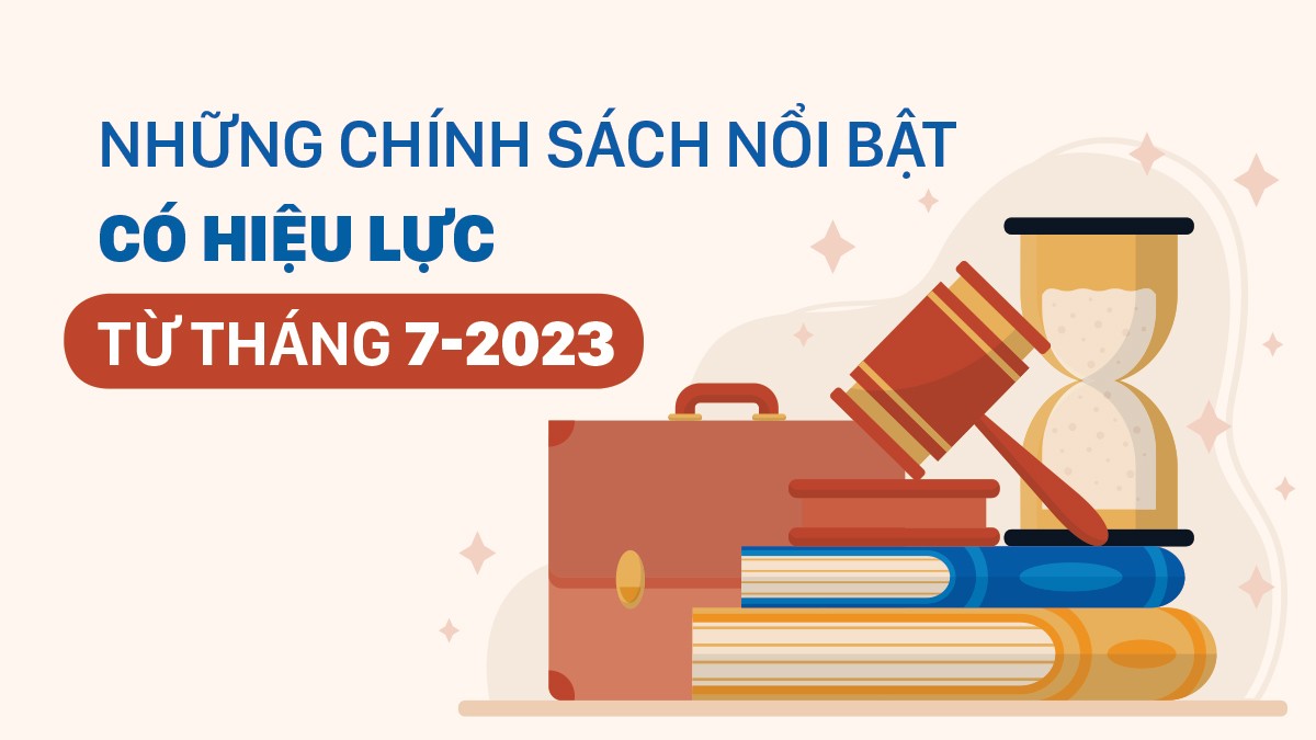 Chính sách mới có hiệu lực từ tháng 7 - 2023